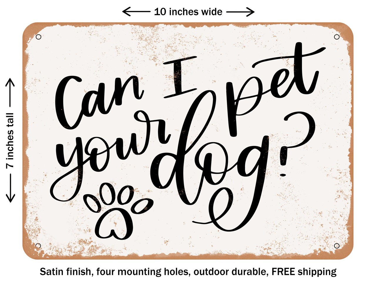 DECORATIVE METAL SIGN - Can I Pet Your Dog - Vintage Rusty Look